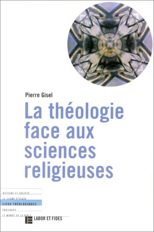 La Theologie Face Aux Sciences Religieuses. Differences Et Interactions von Labor et Fides