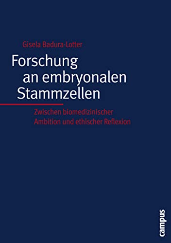 Forschung an embryonalen Stammzellen: Zwischen biomedizinischer Ambition und ethischer Reflexion (Kultur der Medizin, 15)