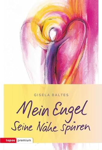 Mein Engel: Seine Nähe spüren (Topos Taschenbücher)