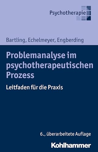 Problemanalyse im psychotherapeutischen Prozess: Leitfaden für die Praxis von Kohlhammer W.