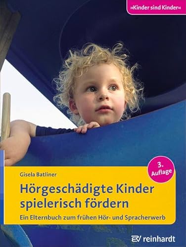 Hörgeschädigte Kinder spielerisch fördern: Ein Elternbuch zum frühen Hör- und Spracherwerb Hörgeschädigte Kinder spielerisch fördern: Ein Elternbuch zum frühen Hör- und Spracherwerb