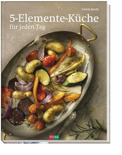 5-Elemente-Küche: für jeden Tag von Fona Verlag AG