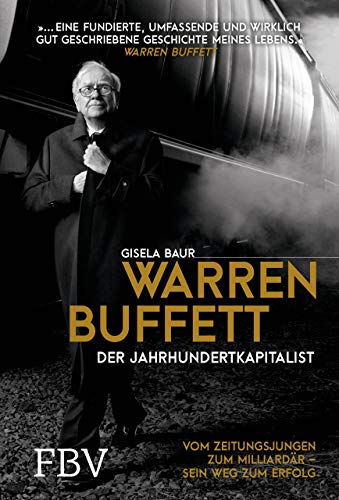 Warren Buffett – Der Jahrhundertkapitalist: Vom Zeitungsjungen zum Milliardär – sein Weg zum Erfolg