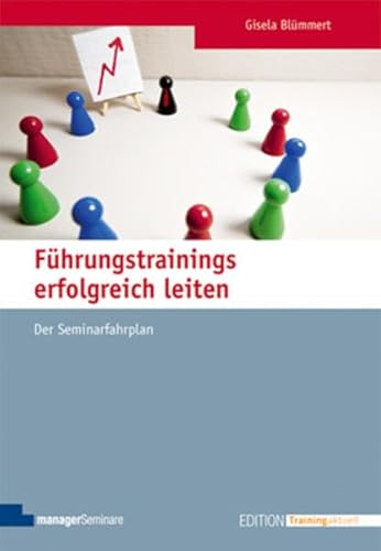 Führungstrainings erfolgreich leiten: Der Seminarfahrplan (Edition Training aktuell) von Managerseminare Verlag