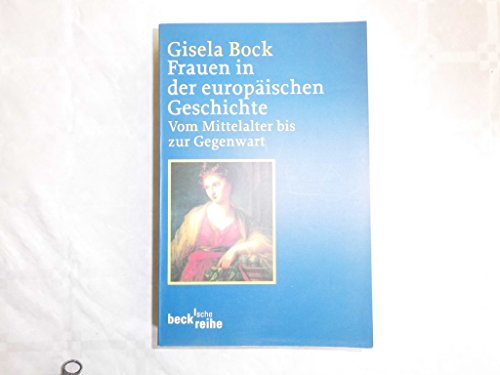 Frauen in der europäischen Geschichte: Vom Mittelalter bis zur Gegenwart (Beck'sche Reihe) von Beck C. H.