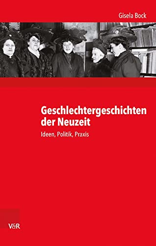 Geschlechtergeschichten der Neuzeit: Ideen, Politik, Praxis (Kritische Studien zur Geschichtswissenschaft, Bd. 213) von Vandenhoeck + Ruprecht
