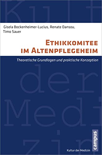 Ethikkomitee im Altenpflegeheim: Theoretische Grundlagen und praktische Konzeption (Kultur der Medizin, 31)