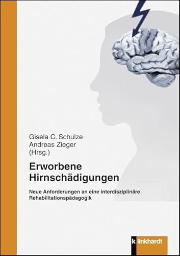 Erworbene Hirnschädigungen: Neue Anforderungen an eine interdisziplinäre Rehabilitationspädagogik Erworbene Hirnschädigungen: Neue Anforderungen an eine interdisziplinäre Rehabilitationspädagogik von Julius Klinkhardt