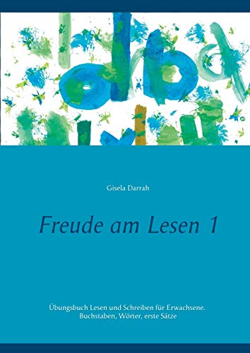 Freude am Lesen 1: Übungsbuch Lesen und Schreiben für Erwachsene. Buchstaben, Wörter, erste Sätze Freude am Lesen 1: Übungsbuch Lesen und Schreiben für Erwachsene. Buchstaben, Wörter, erste Sätze von Books on Demand