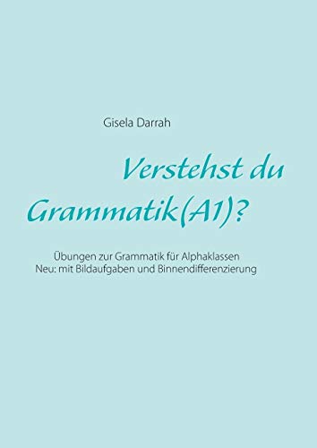 Verstehst du Grammatik? (A1): Übungen zur Grammatik für Alphaklassen. Neu: mit Bildaufgaben und Binnendifferenzierung