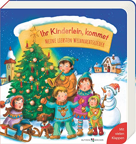 Ihr Kinderlein kommet: Meine liebsten Weihnachtslieder. Macht die Adventszeit mit Kindern noch schöner: Farbenfrohes Pappbilderbuch ab 2 Jahren mit ... zum Vorlesen (Pappbilderbücher mit Klappen) von Butzon & Bercker