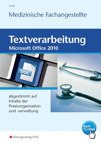 Textverarbeitung für die Medizinische Fachangestellte: abgestimmt auf Inhalte der Praxisorganisation und -verwaltung (Textverarbeitung: Ausgabe für Medizinische Fachangestellte)