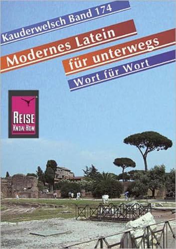 Reise Know-How Sprachführer Modernes Latein für unterwegs - Wort für Wort: Kauderwelsch-Band 174: Wörterlisten Deutsch-Latein, Latein-Deutsch