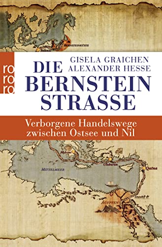 Die Bernsteinstraße: Verborgene Handelswege zwischen Ostsee und Nil von Rowohlt Taschenbuch