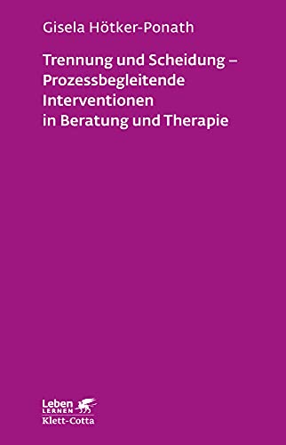 Trennung und Scheidung - Prozessbegleitende Intervention in Beratung und Therapie (Leben Lernen, Bd. 223) von Klett-Cotta