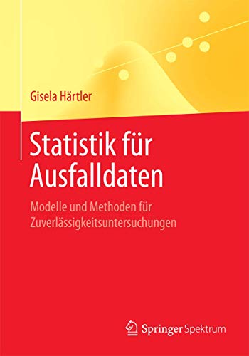 Statistik für Ausfalldaten: Modelle und Methoden für Zuverlässigkeitsuntersuchungen von Springer Spektrum