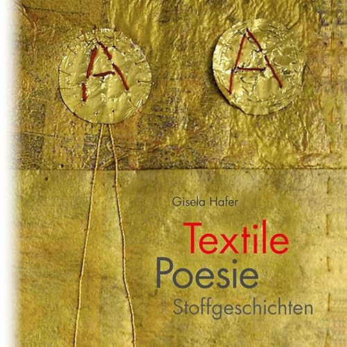 Textile Poesie: Stoffgeschichten (Galeriebücher: Textilkunst im MaroVerlag) von Maro-Verlag