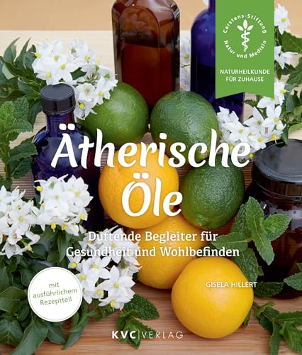 Ätherische Öle: Duftende Begleiter für Gesundheit und Wohlbefinden (Naturheilkunde für Zuhause) von KVC Verlag