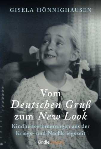 Vom Deutschen Gruß zum New Look - Kindheitserinnerungen aus der Kriegs- und Nachkriegszeit Vom Deutschen Gruß zum New Look - Kindheitserinnerungen aus der Kriegs- und Nachkriegszeit von Amazon Publishing