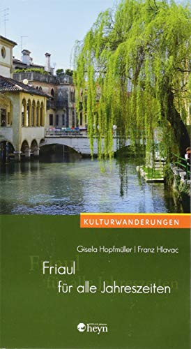 Friaul für alle Jahreszeiten (Kulturwanderungen) von Heyn, Johannes