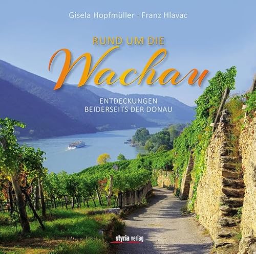 Rund um die Wachau: Entdeckungen beiderseits der Donau von Styria Verlag