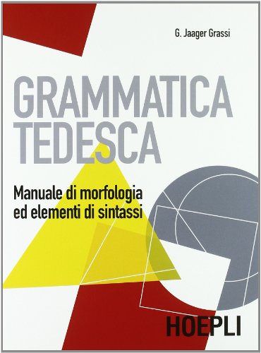 Grammatica tedesca. Manuale di morfologia ed elementi di sintassi. Per le Scuole superiori (Grammatiche) von Hoepli