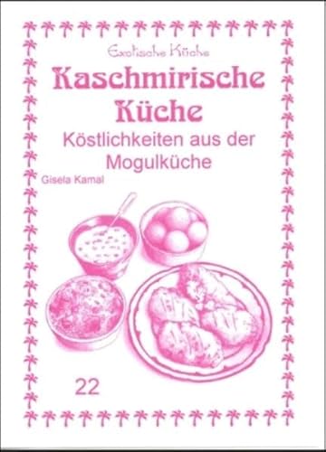 Kaschmirische Küche: Köstlichkeiten aus der Mogullüche (Exotische Küche)