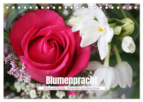 Blumenpracht - Blüten und Sträuße (Tischkalender 2025 DIN A5 quer), CALVENDO Monatskalender von CALVENDO