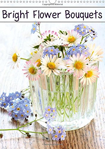 Bright Flower Bouquets 2015: 12 beautiful flower images to enrich your walls (Calvendo Nature) von Calvendo Verlag GmbH