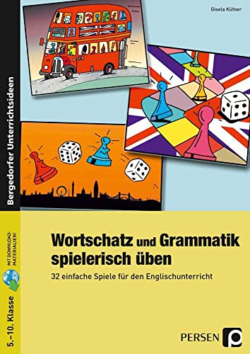 Wortschatz und Grammatik spielerisch üben: 32 einfache Spiele für den Englischunterricht (5. bis 10. Klasse)