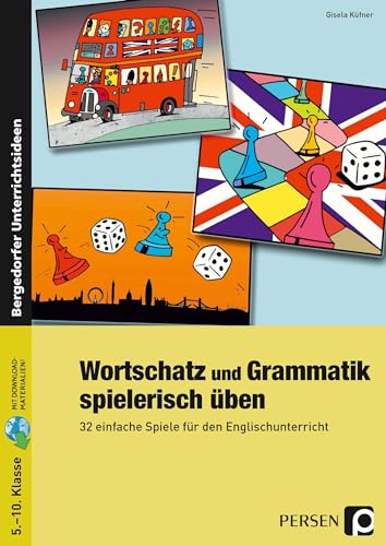Wortschatz und Grammatik spielerisch üben: 32 einfache Spiele für den Englischunterricht (5. bis 10. Klasse)