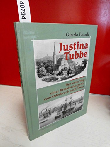 Justina Tubbe: Der weite Weg einer Brandenburgerin vom Oderbruch nach Texas von Westkreuz-Verlag,