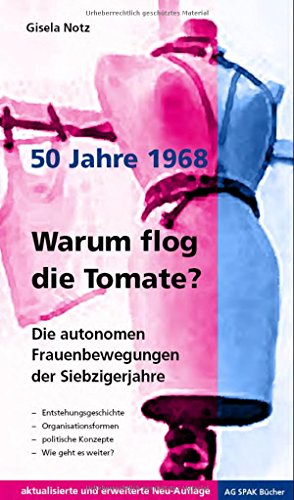 Warum flog die Tomate?: Die autonomen Frauenbewegungen der Siebzigerjahre