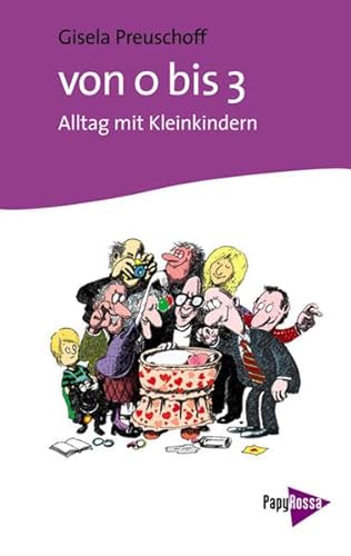 Von Null bis Drei (0 - 3): Alltag mit Kleinkindern. von Papyrossa Verlagsges.