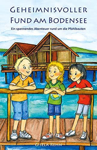 Geheimnisvoller Fund am Bodensee: Ein spannendes Abenteuer rund um die Pfahlbauten (Spannende Zeitreisen am Bodensee) von Papierfresserchens MTM-Verlag,