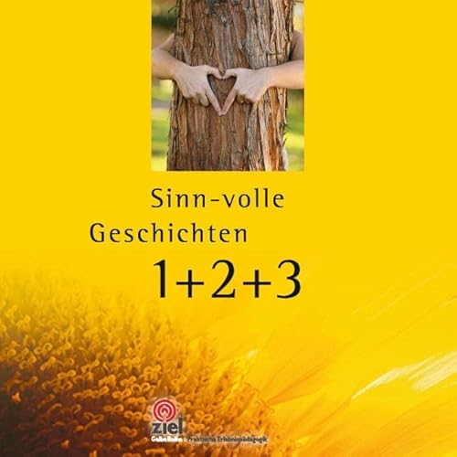 Sinn-volle Geschichten 1+2+3: 77+88+99=264 Weisheiten, Erzählungen und Zitate, die berühren und inspirieren. (Gelbe Reihe: Praktische Erlebnispädagogik) von Ziel- Zentrum F. Interdis