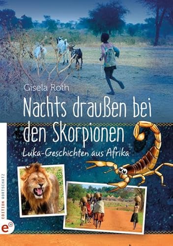 Nachts draußen bei den Skorpionen: Luka-Geschichten aus Afrika