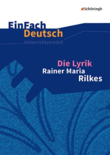 EinFach Deutsch Unterrichtsmodelle: Die Lyrik Rainer Maria Rilkes Gymnasiale Oberstufe von Westermann Bildungsmedien Verlag GmbH