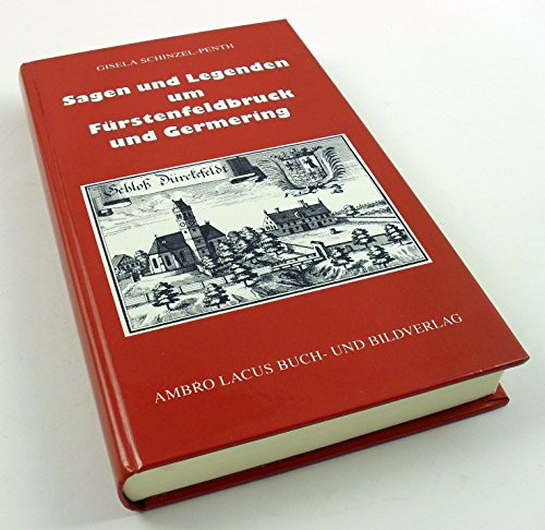 Sagen und Legenden um Fürstenfeldbruck und Germering: Aus dem Gebiet des Landkreises Fürstenfeldbruck