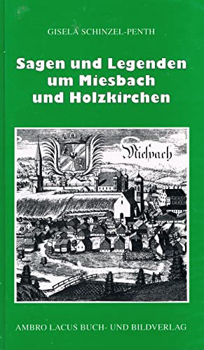 Sagen und Legenden um Miesbach und Holzkirchen: Landkreis Miesbach mit Tegernsee, Schliersee, Spitzingsee, Seehamer See