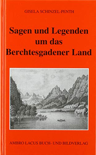 Sagen und Legenden um das Berchtesgadner Land