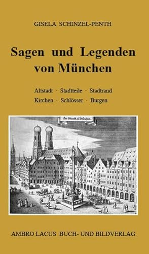 Sagen und Legenden von München: Altstadt. Stadtteile, Stadtrand, Kirchen, Schlösser, Burgen