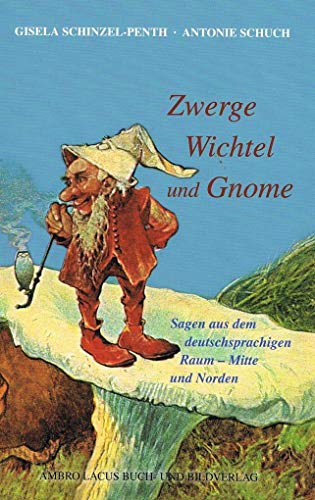 Zwerge, Wichtel und Gnome Teil II: Sagen aus dem deutschsprachigen Raum - Mitte und Norden