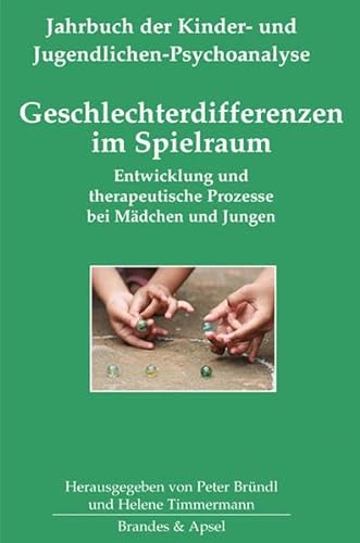Geschlechterdifferenzen im Spielraum: Entwicklung und therapeutische Prozesse bei Mädchen und Jungen (Jahrbuch der Kinder- und Jugendlichen-Psychoanalyse)