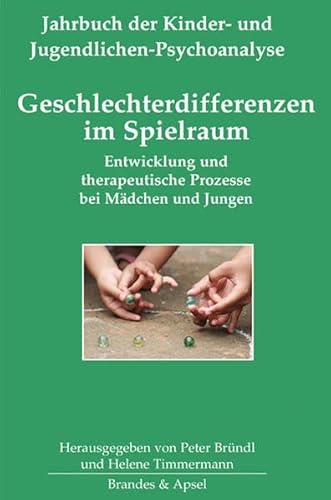 Geschlechterdifferenzen im Spielraum: Entwicklung und therapeutische Prozesse bei Mädchen und Jungen (Jahrbuch der Kinder- und Jugendlichen-Psychoanalyse)