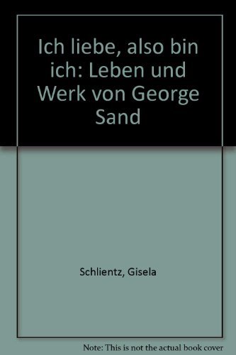 Ich liebe, also bin ich: Leben und Werk von George Sand von Büchergilde Gutenberg