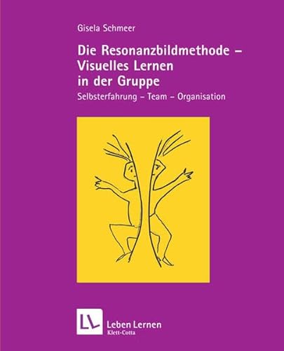 Die Resonanzbildmethode - Visuelles Lernen in der Gruppe. Selbsterfahrung - Team - Organisation (Leben Lernen 190) von Klett-Cotta Verlag