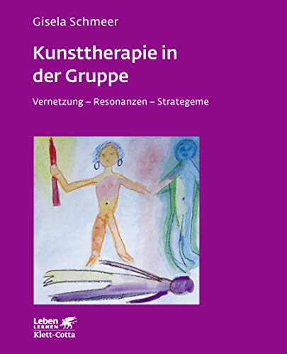Kunsttherapie in der Gruppe. Vernetzung - Resonanzen - Strategeme (Leben Lernen 160) von Klett-Cotta Verlag