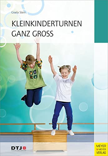 Kleinkinderturnen ganz groß: Drei- bis siebenjährige Kinder erleben Bewegung und Spiel in Verein, Grundschule und Kindergarten
