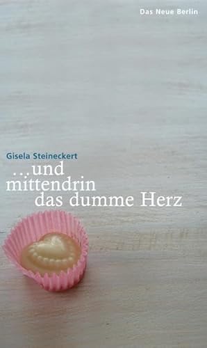 ... und mittendrin das dumme Herz. Gedichte und Lieder von Das Neue Berlin